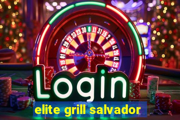 elite grill salvador